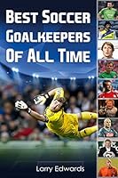 Best Soccer Goalkeepers Of All Time 1514693186 Book Cover