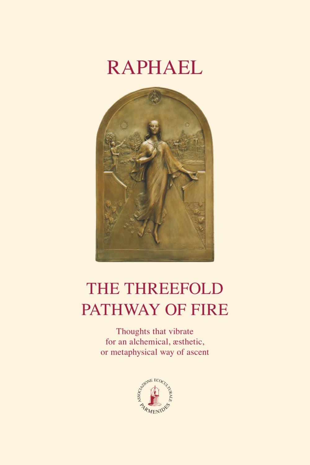 The Threefold Pathway of Fire: Thoughts that vibrate for an alchemical, æsthetic, or metaphysical way of ascent (ASRAM VIDYA COLLECTION)