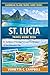 St. Lucia Travel Guide 2026: Where to Go, What to Skip, and How to Enjoy St. Lucia Without Rush As a First-time Visitor. Vernetta (Caribbean Island Travel Guide Series – 2026)