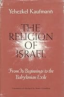 The Religion of Israel, from Its Beginnings to the Babylonian Exile 0226427285 Book Cover