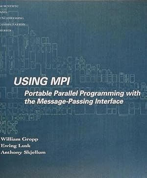Using MPI: Portable Parallel Programming with the Message-Passing Interface (Scientific and Engineering Computation)