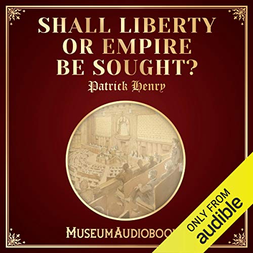 Shall Liberty or Empire Be Sought? by Patrick Henry episode artwork