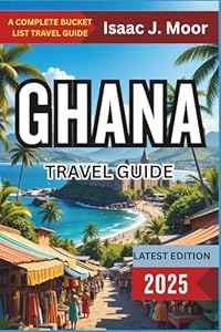 Ghana Travel Guide 2025: History, Beaches, Cultural Festivals & Local Food Adventures