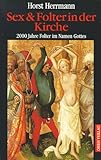Sex & Folter in der Kirche - Horst Herrmann