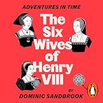 Cover of Adventures in Time: The Six Wives of Henry VIII
