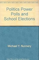 Politics, Power, Polls, and School Elections 0821110128 Book Cover