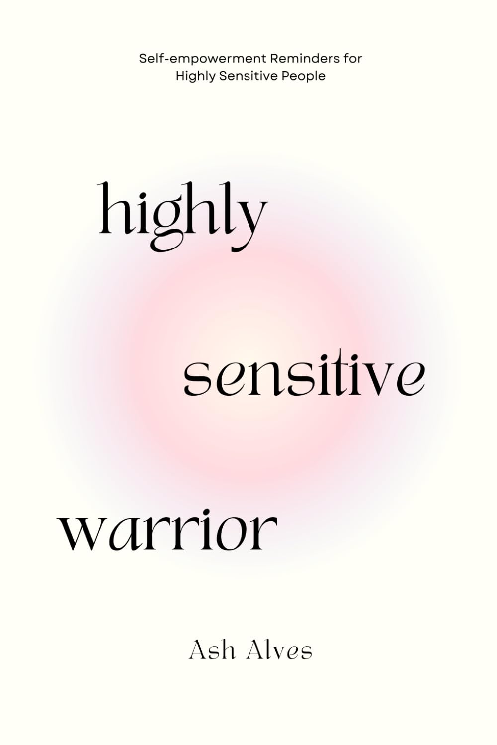 Highly Sensitive Warrior: Self-Empowerment Reminders for Highly Sensitive People