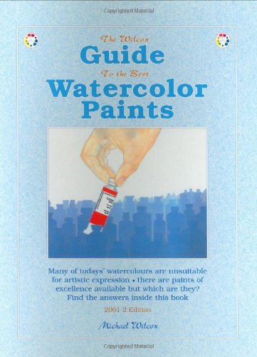 THE WILCOX GUIDE TO THE BEST WATERCOLOR PAINTS By Michael Wilcox **BRAND NEW**