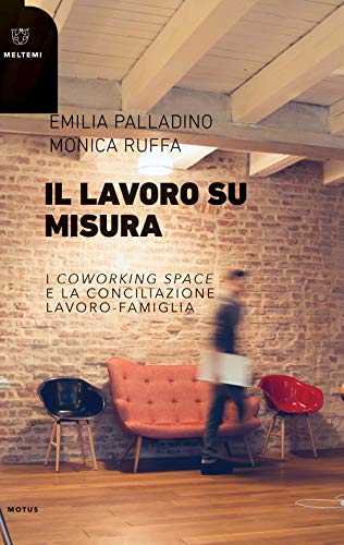 Il lavoro su misura. I «coworking spaces» e la conciliazione lavoro-famig