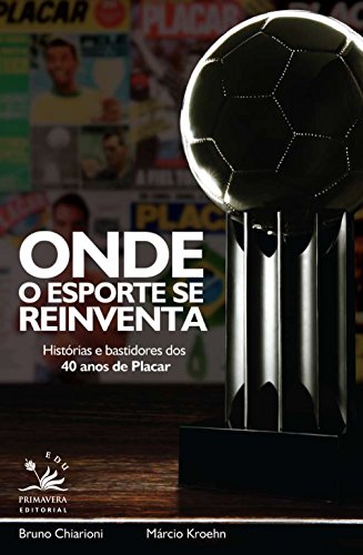 Onde o esporte se reinventa: Histórias e bastidores dos 40 anos de Placar