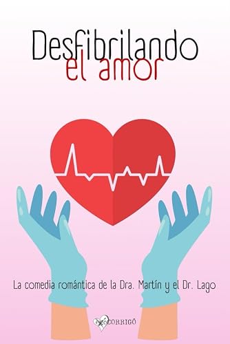 Desfibrilando el amor (la comedia romántica de la doctora Martín y el doctor Lago) (DFEA)