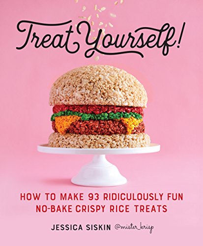 how to make no bake - Treat Yourself!: How to Make 93 Ridiculously Fun No-Bake Crispy Rice Treats