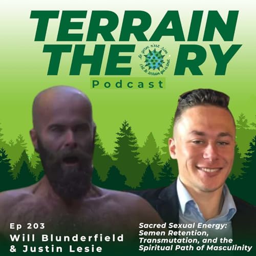 Sacred Sexual Energy: Semen Retention, Transmutation, and the Spiritual Path of Masculinity with Will Blunderfield & Justin Leslie
