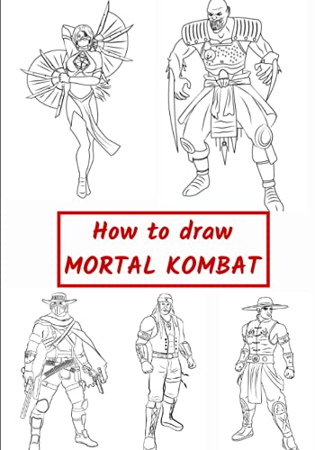 How to draw Mortal Kombat: Learn to draw various Mortal Kombat Characters drawing with this Step by Step drawing book
