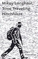 Mikey Longhaul: Time Traveling Hitchhiker B0G54VWGHF Book Cover