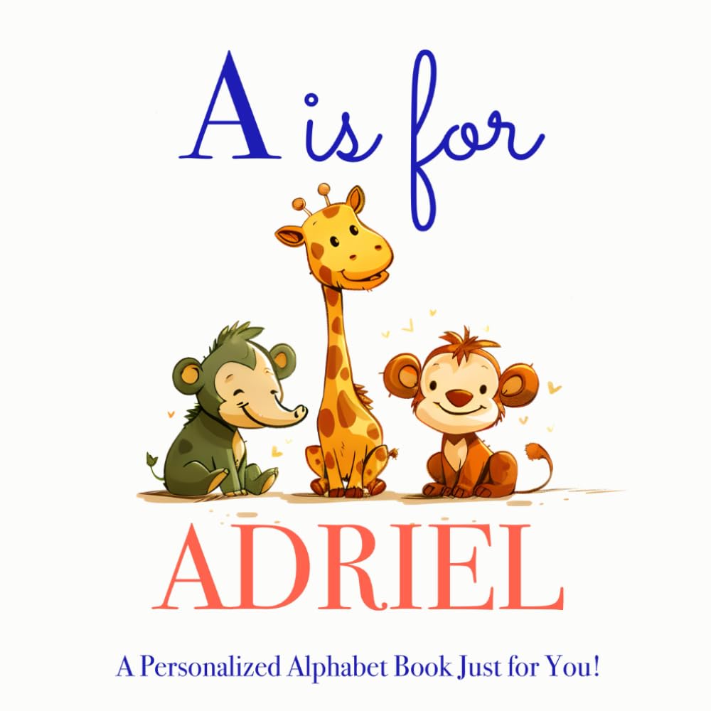A is for Adriel: A Personalized Alphabet Book Just for You!