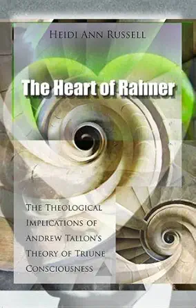 The Heart of Rahner: The Theological Implications of Andrew Tallon's Theory of Triune Consciousness-Wow! eBook