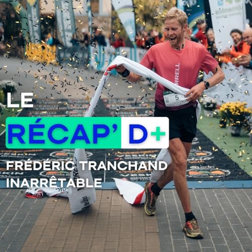 RÉCAP D+ #22 - Frédéric Tranchand inarrêtable