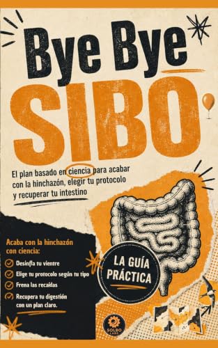  Bye Bye SIBO: El plan basado en ciencia para acabar con la hinchazón, elegir tu protocolo y recuperar tu intestino (Spanish Edition)