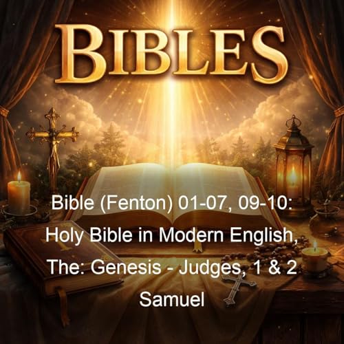 Bible (Fenton) 01-07, 09-10: Holy Bible in Modern English, The: Genesis - Judges, 1 & 2 Samuel cover art