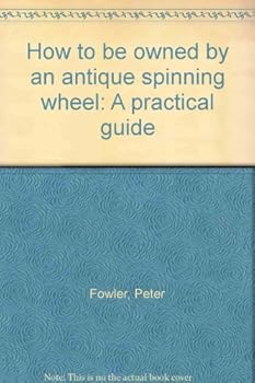 Unknown Binding How to be owned by an antique spinning wheel: A practical guide Book
