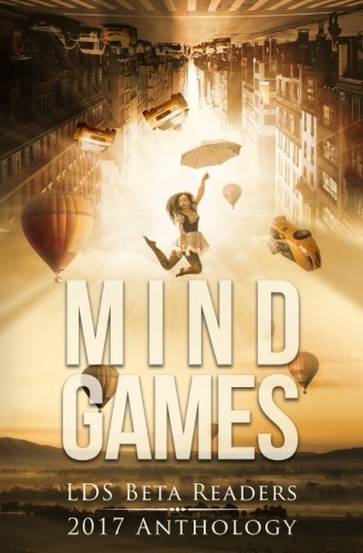 Mindgames: LDS Beta Readers 2017 Anthology