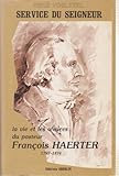  Service du Seigneur : La vie et les oeuvres du pasteur François Haerter, 1797-1879