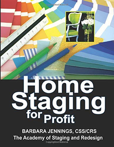 Home Staging for Profit: How to Start a Six Figure Home Staging Business