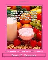 Healthy Food Rules: A Manual For Good Eating How to Master the Art of American Cooking And Curing The Hunger in Your Belly While Losing Weight 1450563597 Book Cover