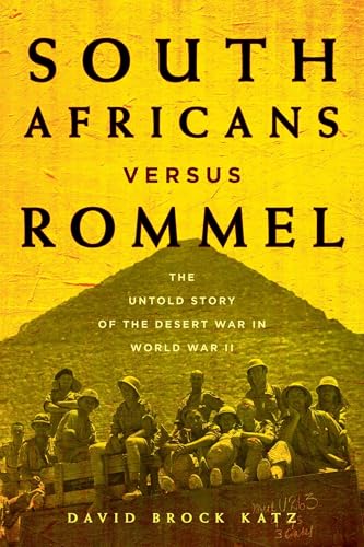 South Africans versus Rommel: The Untold Story of the Desert War in World War II