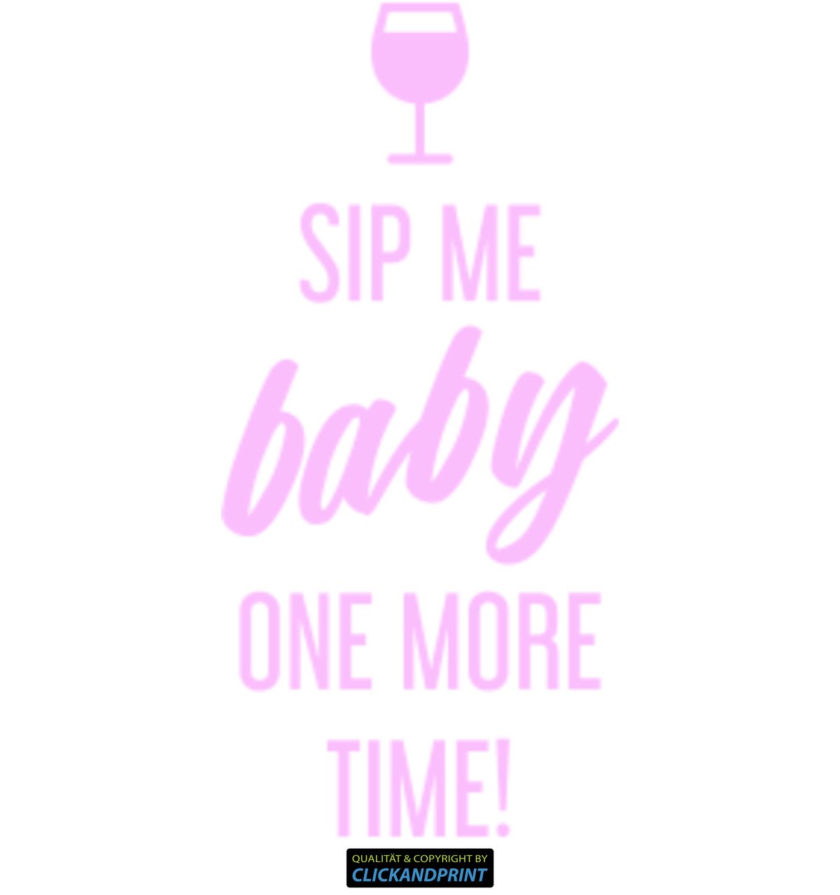 Aufkleber » Sip me Baby one More time, 320x44,9cm, Glasdekor Frosted Glass rosa • Dekoaufkleber/Autoaufkleber/Sticker/Decal/Vinyl