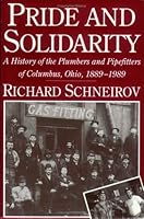 Pride and Solidarity: A History of the Plumbers and Pipefitters of Columbus, Ohio, 1889-1989 (ILR Press Books) 087546307X Book Cover