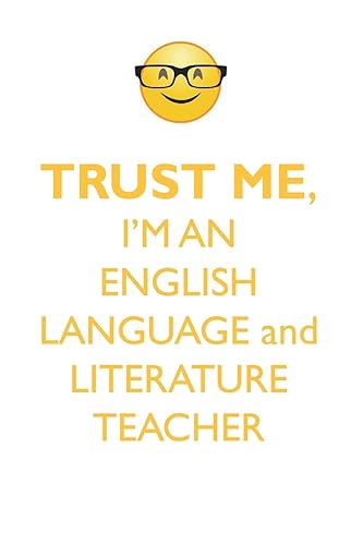 TRUST ME, I’M AN ENGLISH LANGUAGE and LITERATURE TEACHER: AFFIRMATIONS WORKBOOK Positive Affirmations Workbook. Includes: Mentoring Questions, Guidance, Supporting You.