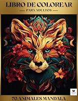 Mandalas Animales, Libro para Colorear para Jóvenes y Adultos: Desconecta de la vida Cotidiana, deja la pantallas a un lado, Reduce el Estrés y la ... hacia la Atención Plena (Spanish Edition) B0CRK7FWPT Book Cover