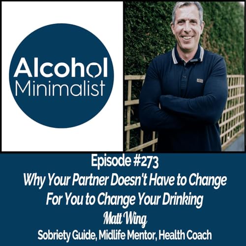 Why Your Partner Doesn't Have to Change for You to Change Your Drinking with Matt Wing