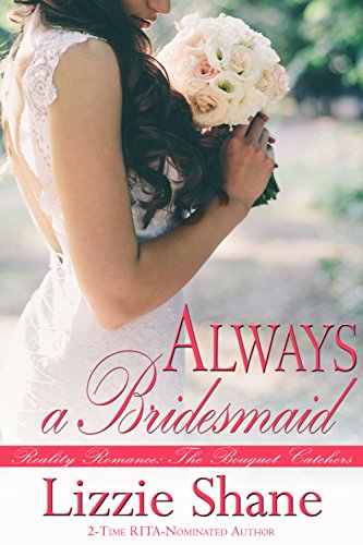 Always A Bridesmaid The Bouquet Catchers Book 1 Kindle Edition By Shane Lizzie Literature Fiction Kindle Ebooks Amazon Com