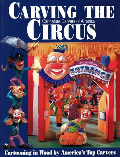 Carving the Caricature Carvers of America Circus: Cartooning in Wood by America's Top Carvers (Fox Chapel Publishing) CCA