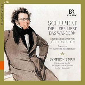 Schubert: Die Liebe liebt das Wandern – Eine Hörbiografie