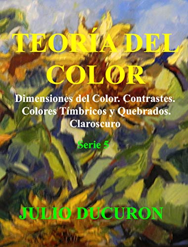 TEORÍA DEL COLOR: Dimensiones del Color. Contrastes. Colores Tímbricos y Quebrados. Claroscuro. Mo PDF