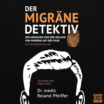 Der Migräne-Detektiv Hörbuch von Dr. medic Roland Pfeiffer episode artwork