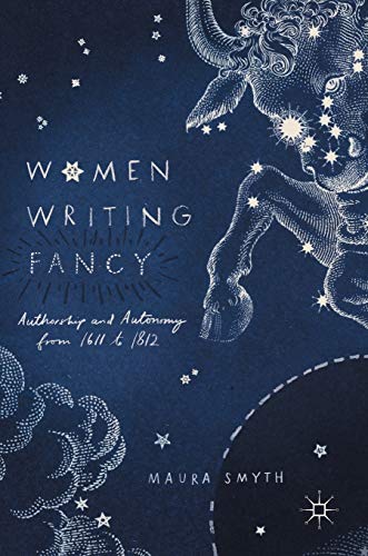 Women Writing Fancy: Authorship and Autonomy from 1611 to 1812