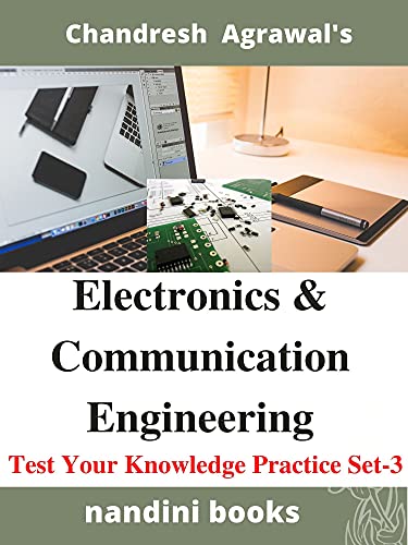 Electronics & Communication Engineering : Test Your Knowledge Practice Set-3: Multiple Choice Questions With Answers (English Edition)