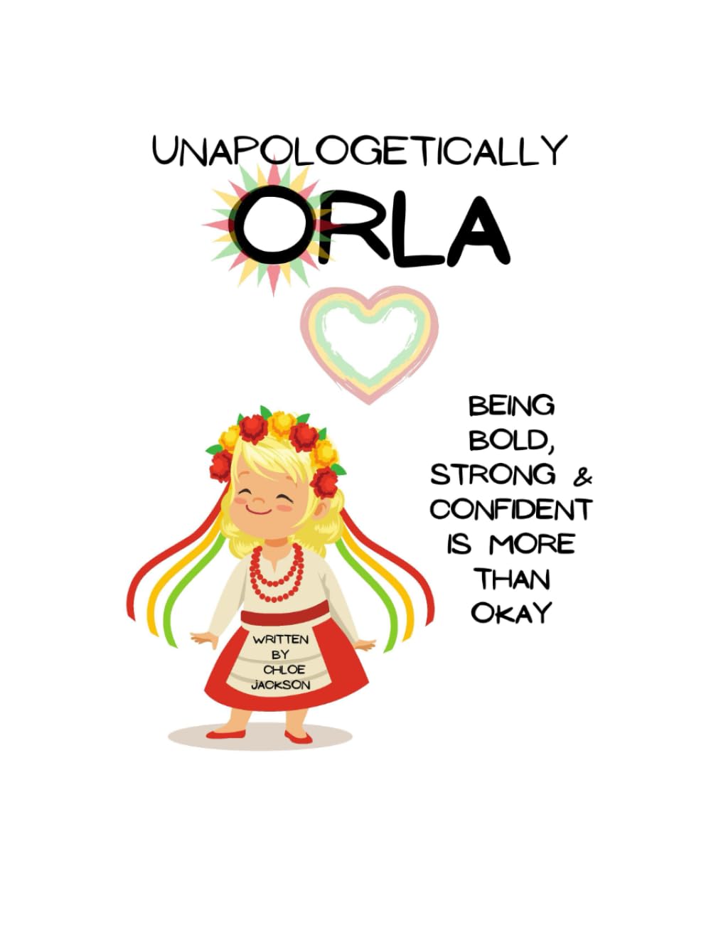 Unapologetically Orla: Being a bold, strong & confident child is more than okay - A children's book about believing in yourself and having self confidence