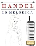  Handel pour le Melodica: 10 pièces faciles pour le Melodica débutant livre