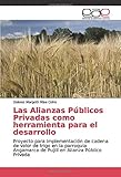  Las Alianzas Públicos Privadas como herramienta para el desarrollo: Proyecto para implementación de cadena de valor de trigo en la parroquia Angamarca de Pujilí en Alianza Público Privada