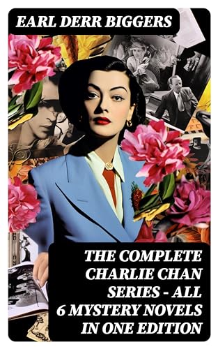 The Complete Charlie Chan Series – All 6 Mystery Novels in One Edition: The House Without a Key, The Chinese Parrot, Behind That Curtain, The Black Camel… (English Edition)