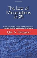 The Law of Micronations 2018: Constitutions, Codes, Treaties, and Other Documents from Micronational Legislation and Jurisprudence 1718081030 Book Cover