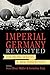 Produktbild Imperial Germany Revisited: Continuing Debates and New Perspectives