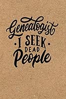 Genealogist, I Seek Dead People: A Genealogy Journal Notebook with Family Tree Charts and Checklists 1702396355 Book Cover