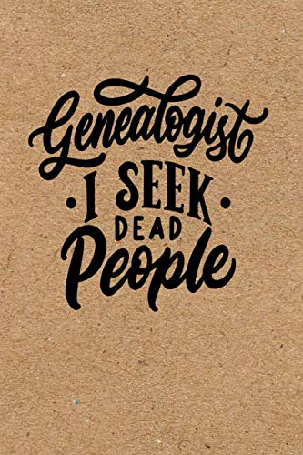 Genealogist, I Seek Dead People: A Genealogy Journal Notebook with Family Tree Charts and Checklists